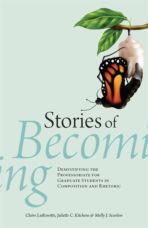 Stories of Becoming: Demystifying the Professoriate for Graduate Students in Composition and Rhetoric (Paperback)