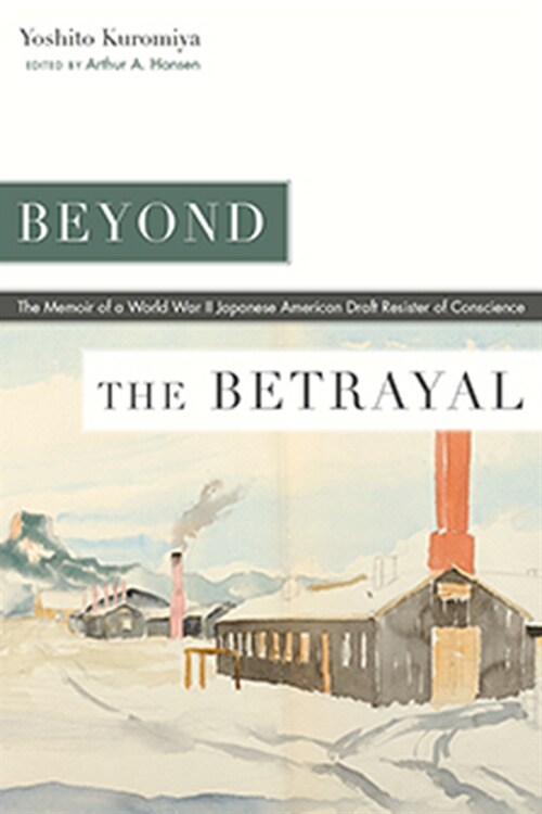 Beyond the Betrayal: The Memoir of a World War II Japanese American Draft Resister of Conscience (Hardcover)