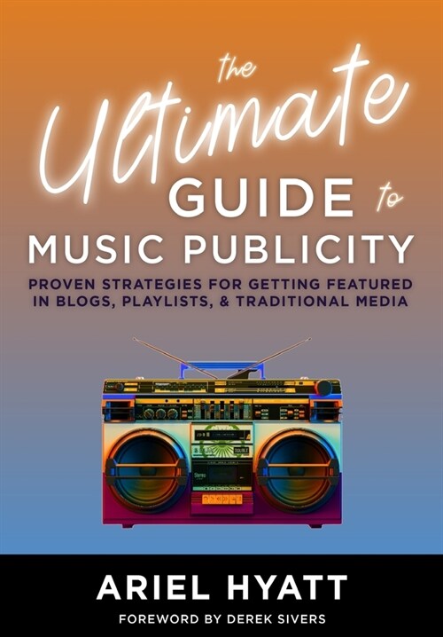 The Ultimate Guide to Music Publicity (Hardcover)