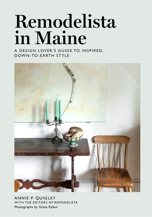 Remodelista in Maine: A Design Lovers Guide to Inspired, Down-To-Earth Style (Hardcover)