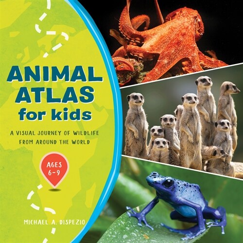 Animal Atlas for Kids: A Visual Journey of Wildlife from Around the World (Paperback)