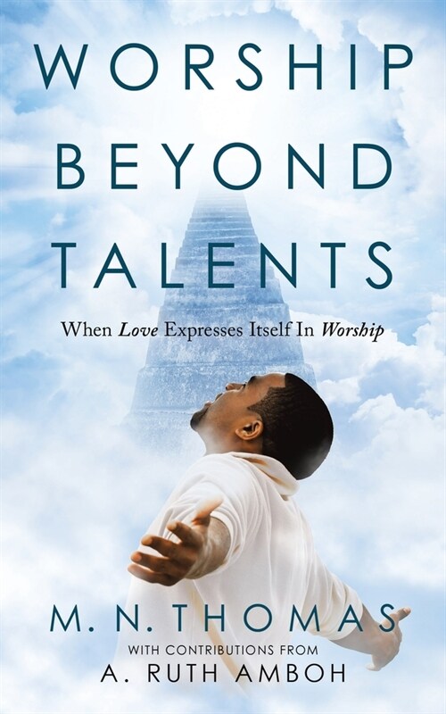 Worship Beyond Talents: When Love Expresses Itself in Worship (Paperback)