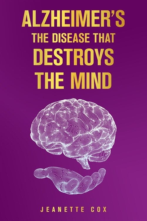 Alzheimers the Disease That Destroys the Mind (Paperback)