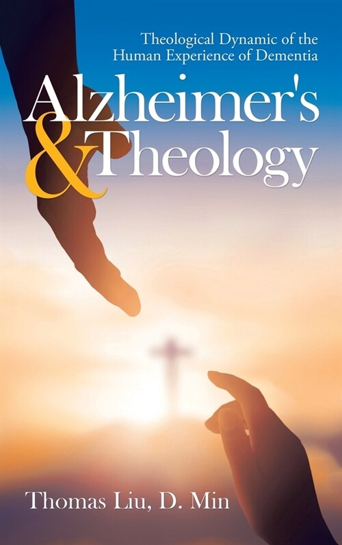 Alzheimers & Theology: Theological Dynamic of the Human Experience of Dementia (Hardcover)