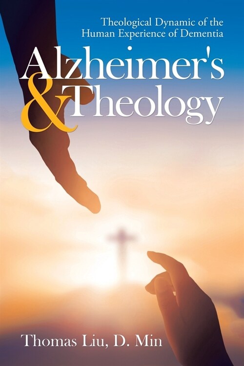 Alzheimers & Theology: Theological Dynamic of the Human Experience of Dementia (Paperback)