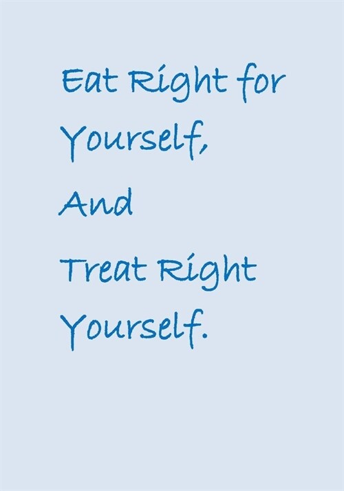 Eat Right for Yourself, And Treat Right Yourself. (Paperback)