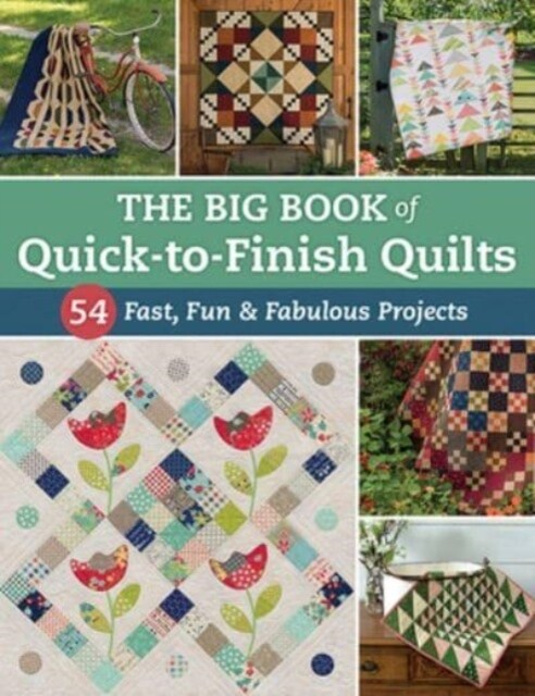 The Big Book of Quick-To-Finish Quilts: 54 Fast, Fun & Fabulous Projects (Paperback)