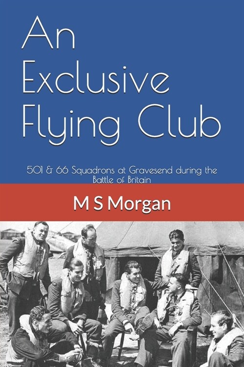 An Exclusive Flying Club: 501 & 66 Squadrons at Gravesend during the Battle of Britain (Paperback)