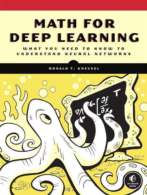 Math for Deep Learning: What You Need to Know to Understand Neural Networks (Paperback)