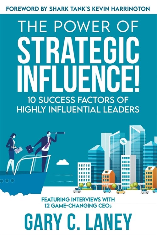 The Power of Strategic Influence!: 10 Success Factors of Highly Influential Leaders (Paperback)