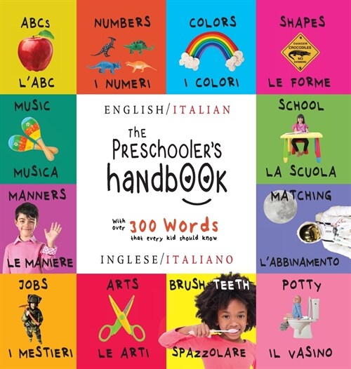 The Preschoolers Handbook: Bilingual (English / Italian) (Inglese / Italiano) ABCs, Numbers, Colors, Shapes, Matching, School, Manners, Potty an (Hardcover)