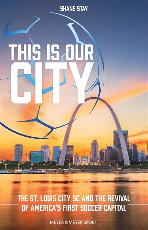 This Is Our City: The St. Louis City SC and the Revival of Americas First Soccer Capital (Paperback)