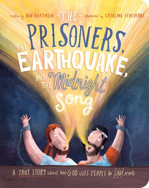 The Prisoners, the Earthquake and the Midnight Song Board Book: A True Story about How God Uses People to Save People (Board Books)