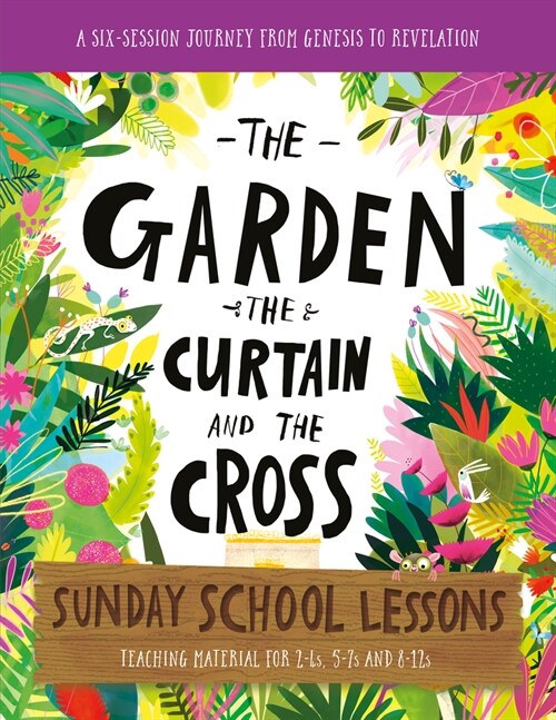 The Garden, the Curtain and the Cross Sunday School Lessons: A Six-Session Curriculum from Genesis to Revelation (Paperback)
