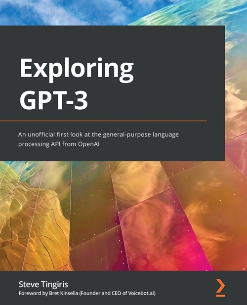 Exploring GPT-3 : An unofficial first look at the general-purpose language processing API from OpenAI (Paperback)