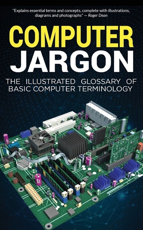 Computer Jargon: The Illustrated Glossary of Basic Computer Terminology (Paperback)