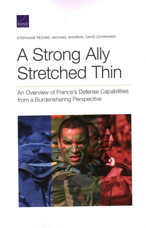 A Strong Ally Stretched Thin: An Overview of Frances Defense Capabilities from a Burdensharing Perspective (Paperback)