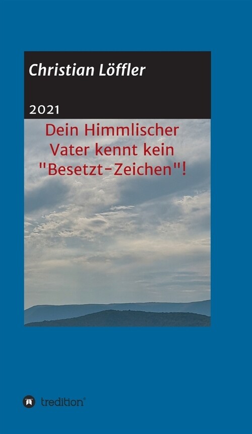 Dein Himmlischer Vater kennt kein Besetzt-Zeichen!: Weshalb machst du dir so viele Sorgen? (Hardcover)