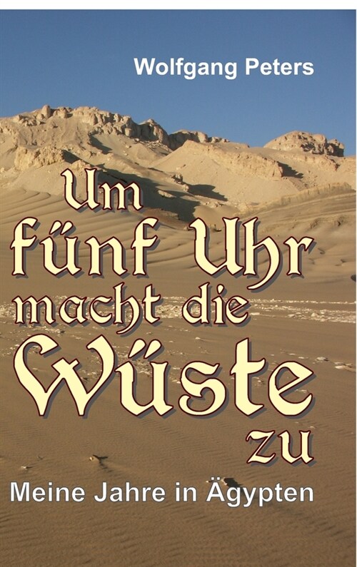 Um f?f Uhr macht die W?te zu: Meine Jahre in 훕ypten (Hardcover)