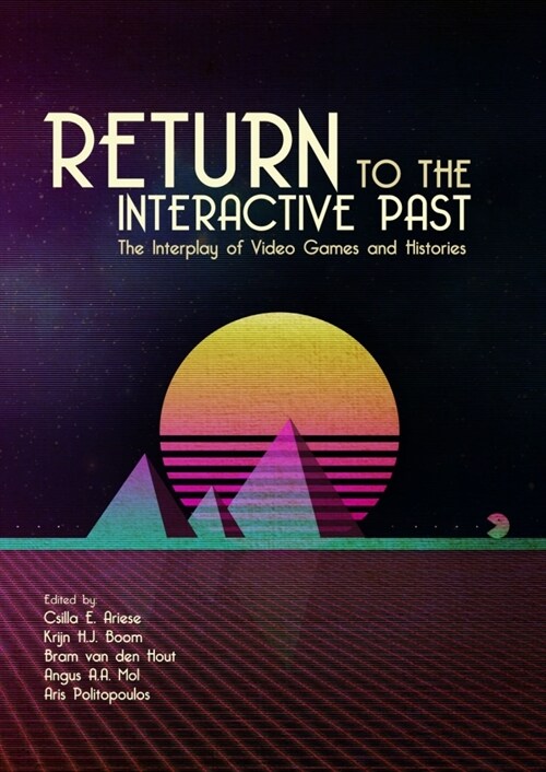 Return to the Interactive Past: The Interplay of Video Games and Histories (Hardcover)