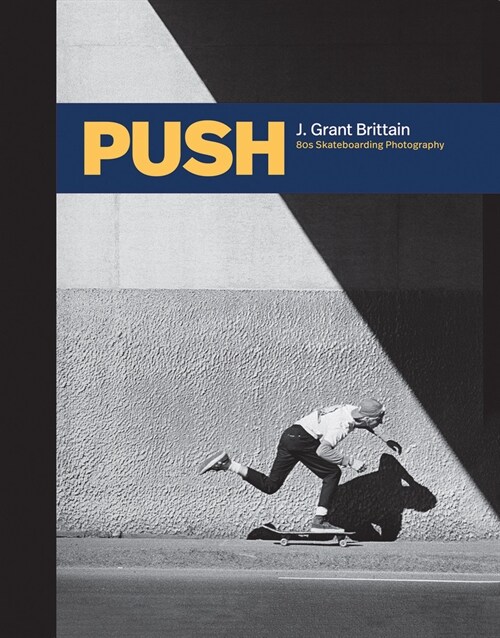 Push: J. Grant Brittain - 80s Skateboarding Photography (Hardcover)