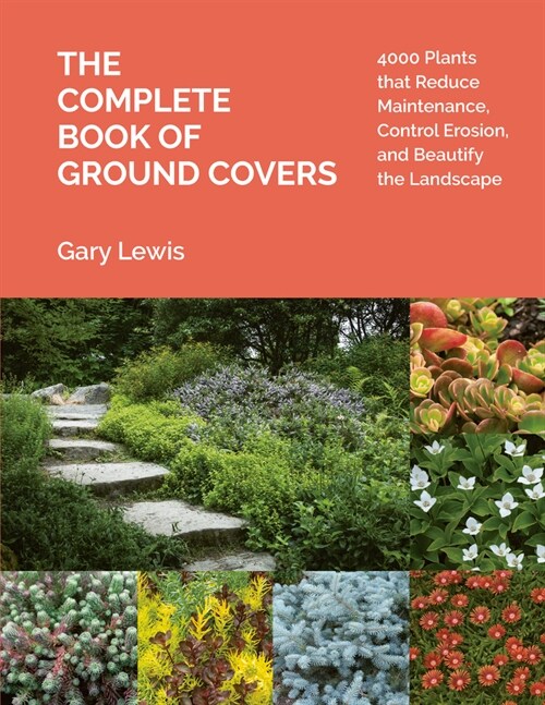 The Complete Book of Ground Covers: 4000 Plants That Reduce Maintenance, Control Erosion, and Beautify the Landscape (Hardcover)