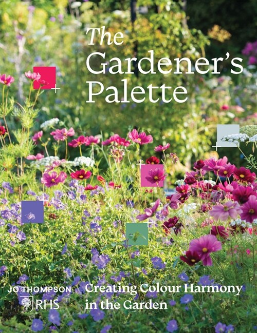 The Gardeners Palette: Creating Colour Harmony in the Garden (Hardcover)