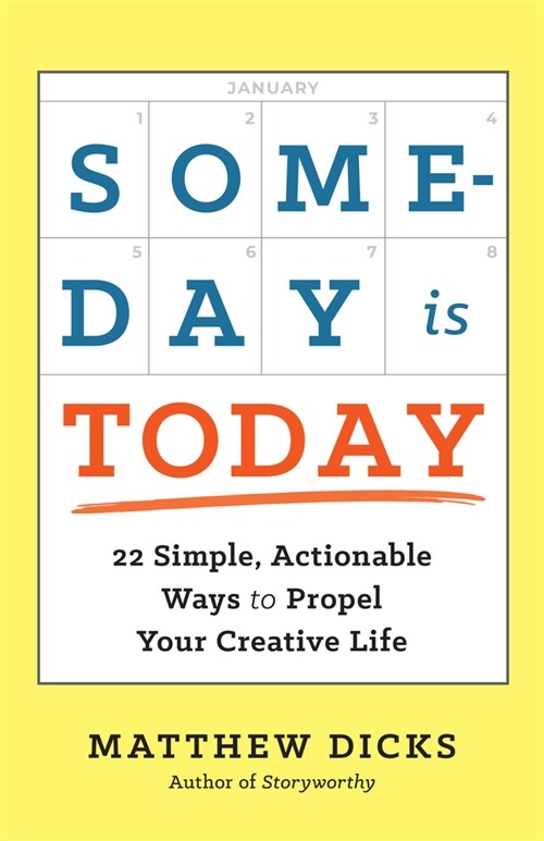 Someday Is Today: 22 Simple, Actionable Ways to Propel Your Creative Life (Paperback)