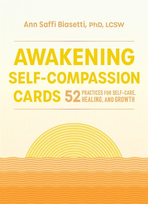 Awakening Self-Compassion Cards: 52 Practices for Self-Care, Healing, and Growth (Other)
