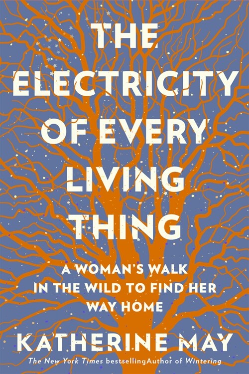The Electricity of Every Living Thing: A Womans Walk in the Wild to Find Her Way Home (Paperback)