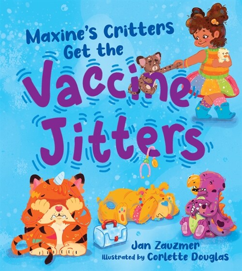 Maxines Critters Get the Vaccine Jitters: A Cheerful and Encouraging Story to Soothe Kids Vaccine Fears (Hardcover)