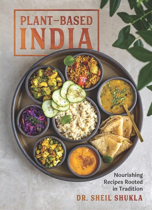 Plant-Based India: Nourishing Recipes Rooted in Tradition (Hardcover)