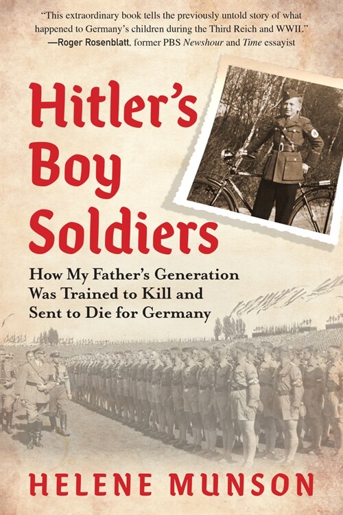 Hitlers Boy Soldiers: How My Fathers Generation Was Trained to Kill and Sent to Die for Germany (Hardcover)