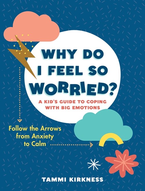 Why Do I Feel So Worried?: A Kids Guide to Coping with Big Emotions - Follow the Arrows from Anxiety to Calm (Paperback)
