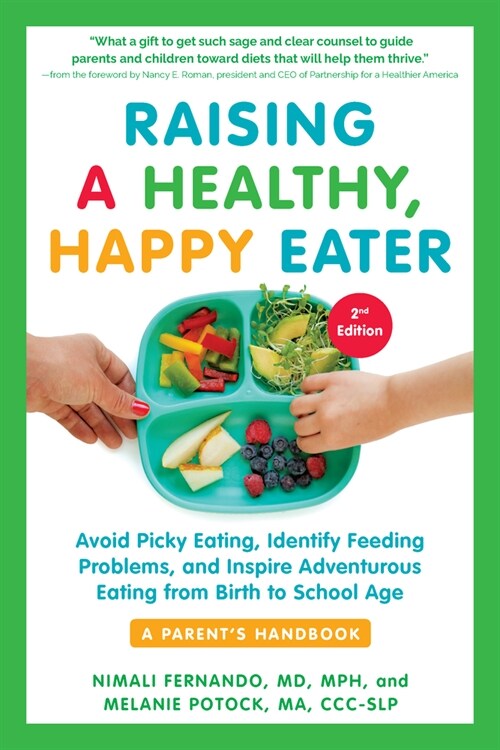 Raising a Healthy, Happy Eater: A Parents Handbook, Second Edition: Avoid Picky Eating, Identify Feeding Problems, and Inspire Adventurous Eating, fr (Paperback, 2)