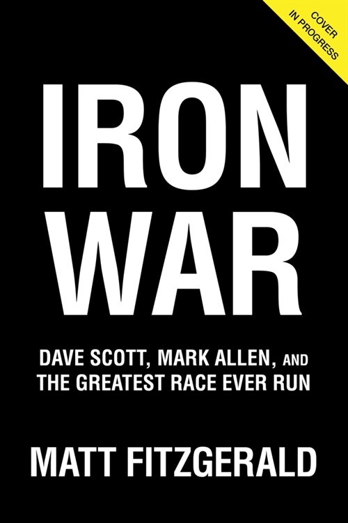 Iron War: Dave Scott, Mark Allen, and the Greatest Race Ever Run (Paperback)