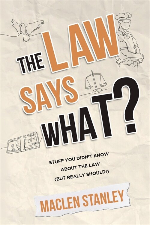 The Law Says What?: Stuff You Didnt Know About the Law (but Really Should!) (Paperback)