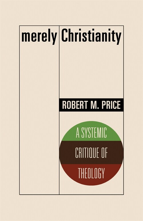 Merely Christianity: A Systemic Critique of Theology (Paperback)