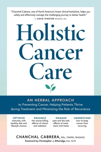 Holistic Cancer Care: An Herbal Approach to Reducing Cancer Risk, Helping Patients Thrive During Treatment, and Minimizing Recurrence (Paperback)