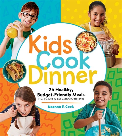 Kids Cook Dinner: 23 Healthy, Budget-Friendly Meals from the Best-Selling Cooking Class Series (Paperback)