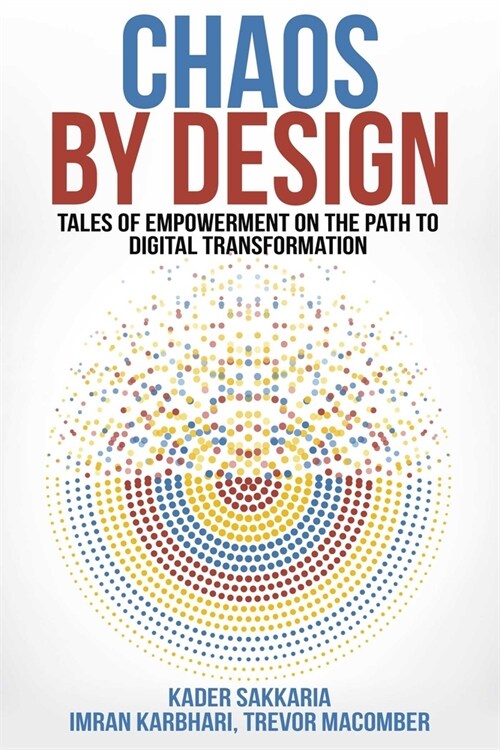 Chaos by Design: Tales of Empowerment on the Path to Digital Transformation (Paperback)