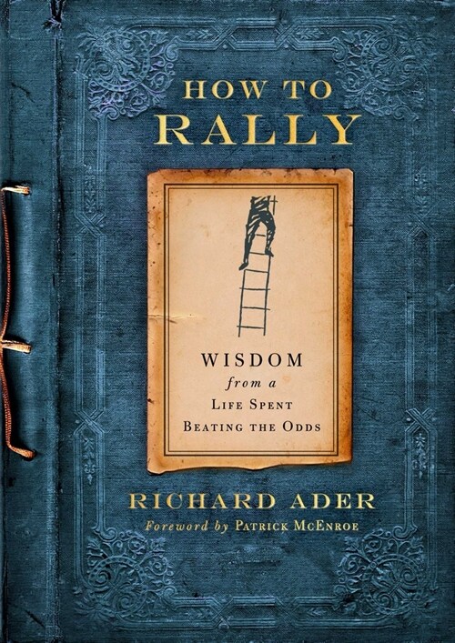 How to Rally: Wisdom from a Life Spent Beating the Odds (Hardcover)