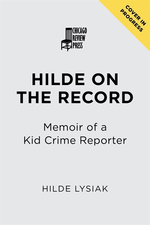 Hilde on the Record: Memoir of a Kid Crime Reporter (Hardcover)