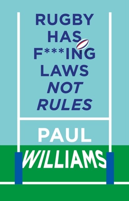 Rugby Has F***ing Laws, Not Rules : A Guided Tour Through Rugby’s Bizarre Law Book (Hardcover)