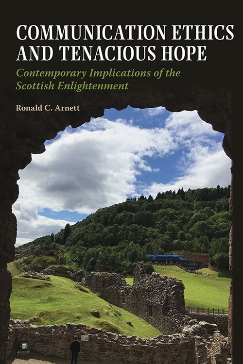 Communication Ethics and Tenacious Hope: Contemporary Implications of the Scottish Enlightenment (Paperback)