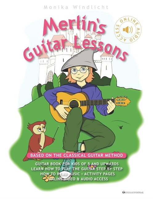 Merlins Guitar Lessons - Based on the Classical Guitar Method: Guitar Book for Kids of 5 and Upwards: Learn How to Play the Guitar Step by Step and H (Paperback)