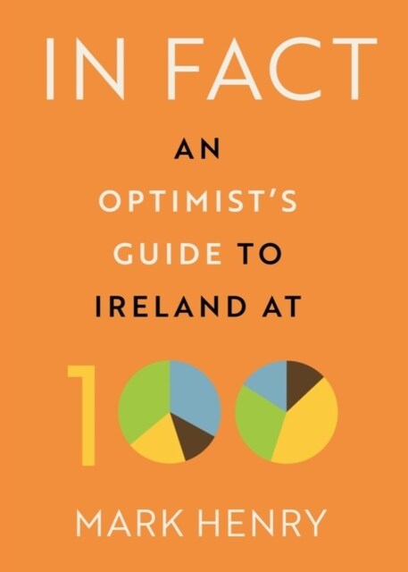 In Fact: An Optimists Guide to Ireland at 100 (Hardcover)