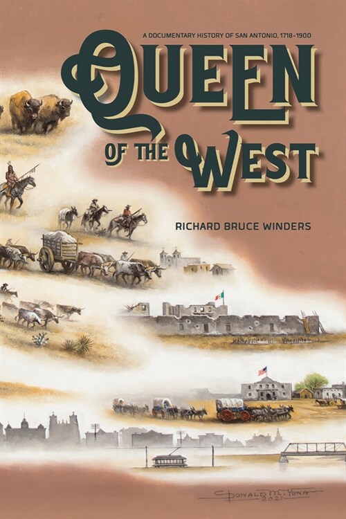 Queen of the West: A Documentary History of San Antonio, 1718-1900 (Hardcover)