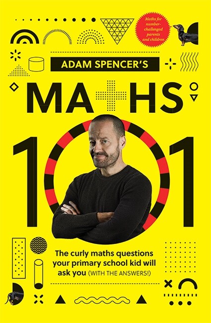 Adam Spencers Maths 101 : 50 Maths Questions Your Primary School Kids Will Ask You (With the Answers) (Paperback)