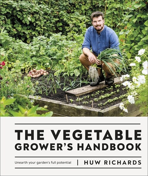 The Vegetable Growers Handbook : Unearth Your Gardens Full Potential (Hardcover)